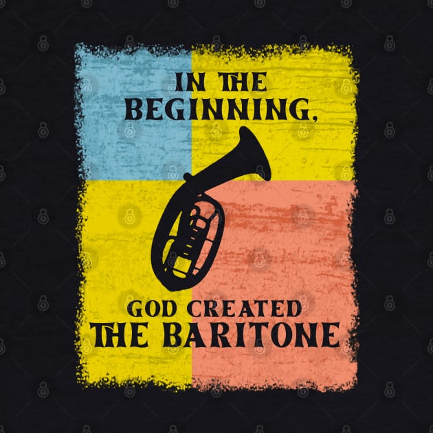 InThe Beginning God Created The Baritone by DePit DeSign